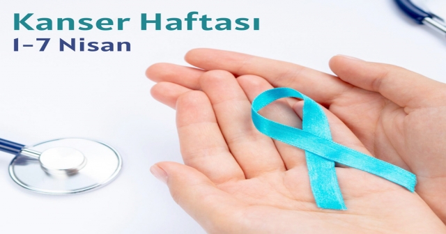 1-7 NİSAN KANSER HAFTASI