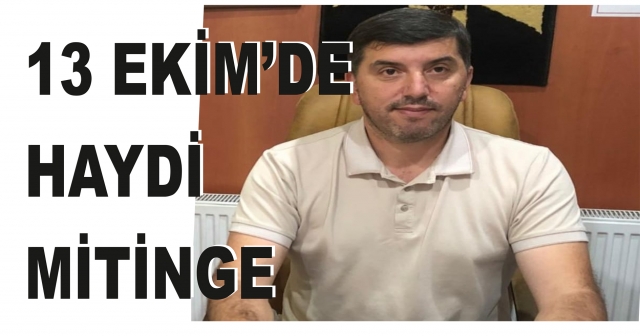 13 EKİM’DE HAYDİ MİTİNGE