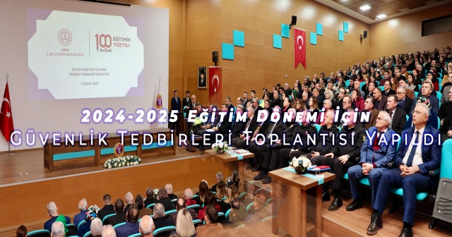 2024-2025 Eğitim Döneminde Alınacak Güvenlik Tedbirleri Belirlendi