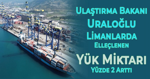 2024’te Limanlarda 531,7 Milyon Ton Yük Elleçlendi