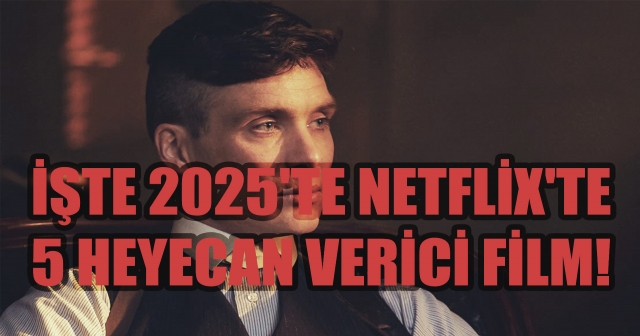 2025'in En Heyecan Verici 5 Netflix Filmi