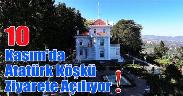 Atatürk Köşkü 10 Kasım’da Ücretsiz Ziyarete Açılıyor