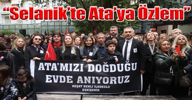 “Atatürk’ün Evi Selanik’te Hüzünlü Anma”