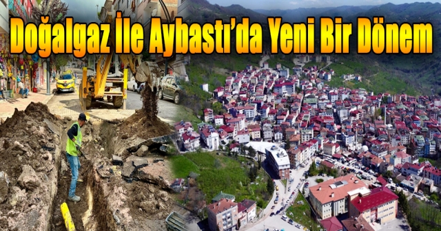 Aybastı’da Doğalgaz Hatlarıyla Konfor Artıyor