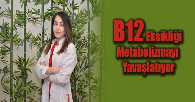 “B12 vitamini eksikliği kilo vermenizi engelleyebilir”