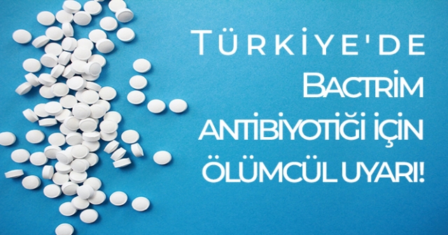 Bactrim Antibiyotiği İçin Ölümcül Uyarı: Raflardan Toplatılıyor