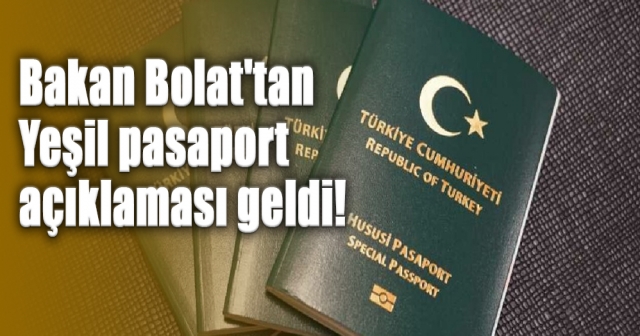 Bakan Bolat'tan Yeşil pasaport açıklaması geldi!