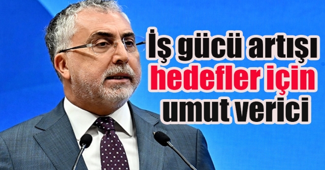 Bakan Işıkhan: Eylül'deki İş Gücü Artışı Umut Verici