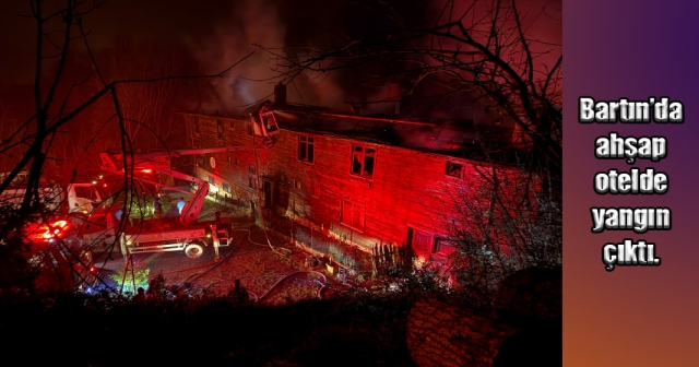 Bartın Ulus'taki Ahşap Otelde Yangın