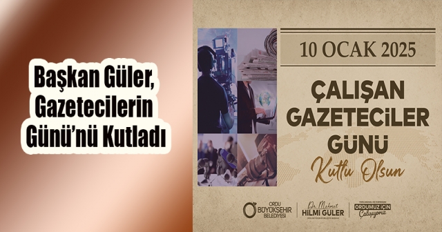 Başkan Güler, Çalışan Gazeteciler Günü’nü Kutladı