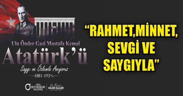 BAŞKAN GÜLER’DEN 10 KASIM ATATÜRK’Ü ANMA GÜNÜ MESAJI