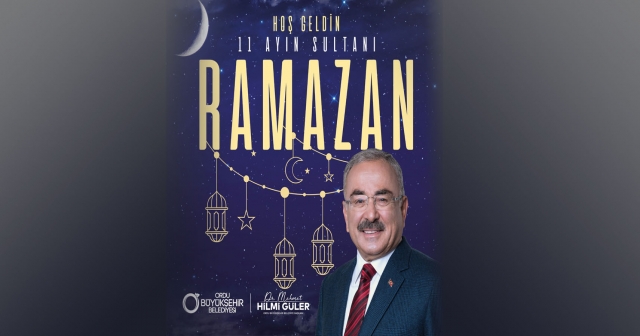 BAŞKAN GÜLER’DEN RAMAZAN AYI MESAJI