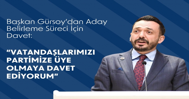 Başkan Gürsoy’dan Aday Belirleme Süreci İçin Davet