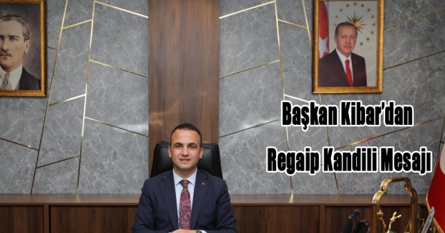 Başkan Kibar’dan Birlik ve Maneviyat Vurgusu