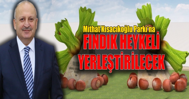 Ünye’ye İlk Fındık Heykeli Geliyor!