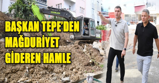 BAŞKAN TEPE’DEN MAĞDURİYET GİDEREN HAMLE