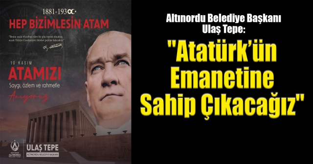 BAŞKAN ULAŞ TEPE’DEN 10 KASIM ATATÜRK’Ü ANMA GÜNÜ MESAJI