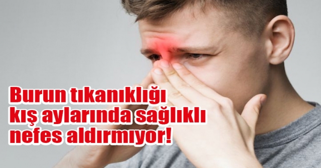 Burun tıkanıklığı deyip geçmeyin!