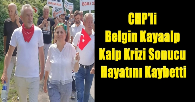 CHP'li Belgin Kayaalp Kalp Krizi Sonucu Hayatını Kaybetti