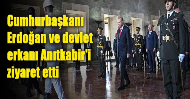 Cumhurbaşkanı Erdoğan ve devlet erkanı Anıtkabir'i ziyaret etti