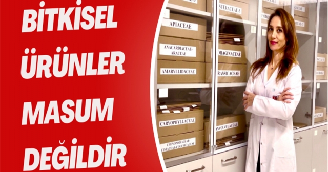 Doç. Dr. Ebru Özdemir: "Bitkisel Ürünler Her Zaman Güvenli Değildir"