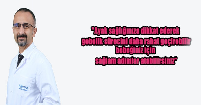 Dr.Bilgili, Gebelikte Ayak Sağlığına İlişkin Değerlendirmelerde bulundu