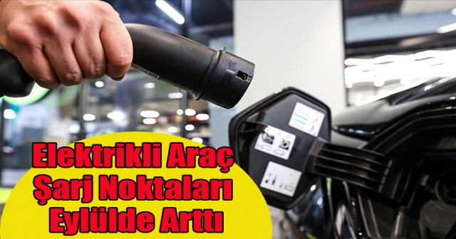 Elektrikli Araç Şarj Soketi ve İstasyon Eylülde Arttı