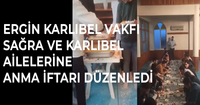 Ergin Karlıbel Vakfı, Sağra ve Karlıbel Ailelerine Anma İftarı Verdi