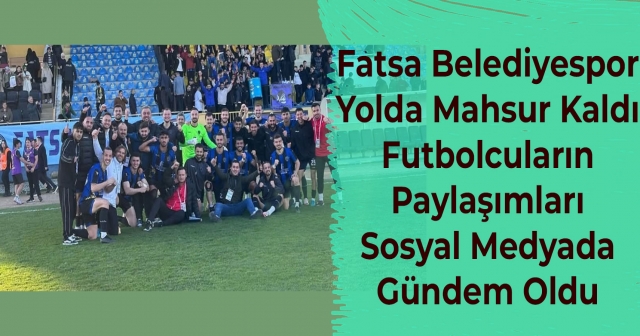 Fatsa Belediyespor Kar Yağışı Nedeniyle Yolda Mahsur Kaldı