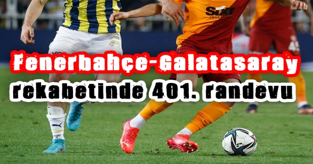 Fenerbahçe-Galatasaray derbisi yarın