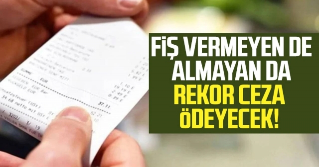 Fiş vermeyen de almayan da ceza ödeyecek