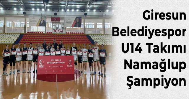 Giresun Belediyespor U14 Kız Takımı Namağlup Şampiyon Oldu