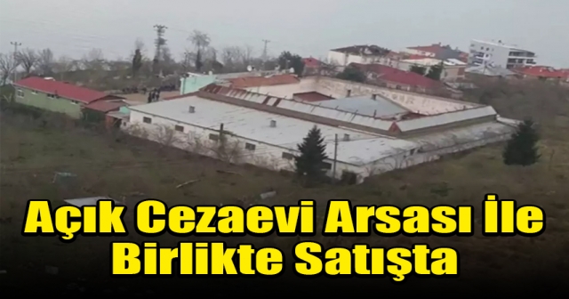 Giresun’daki Açık Cezaevi Satışa Çıkarıldı