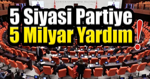 Hazineden partilere milyarlar akacak!