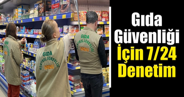 Ordu’da Gıda Denetimleri Sıkılaştırıldı