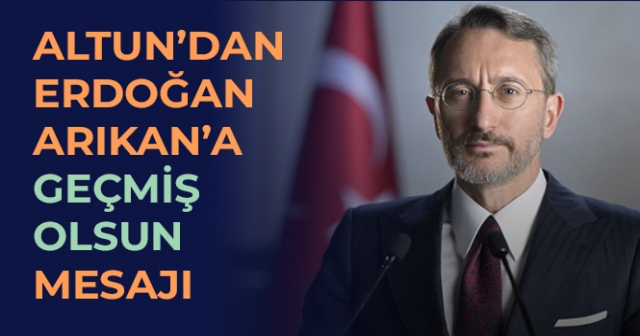 İletişim Başkanı Altun’dan Erdoğan Arıkan’a Geçmiş Olsun Mesajı