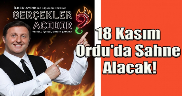 İlker Ayrık, "Gerçekler Acıdır" Gösterisiyle Ordu'da Sahne Alacak