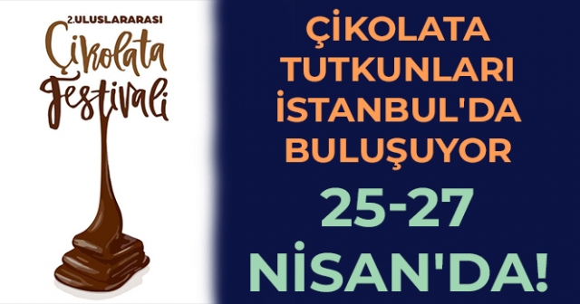 İstanbul 2. Uluslararası Çikolata Festivali'ne Sayılı Günler Kaldı