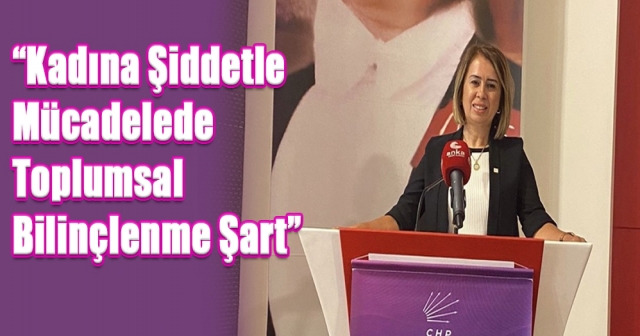 “Kadına Şiddetle Mücadelede Toplumsal Bilinçlenme Şart”