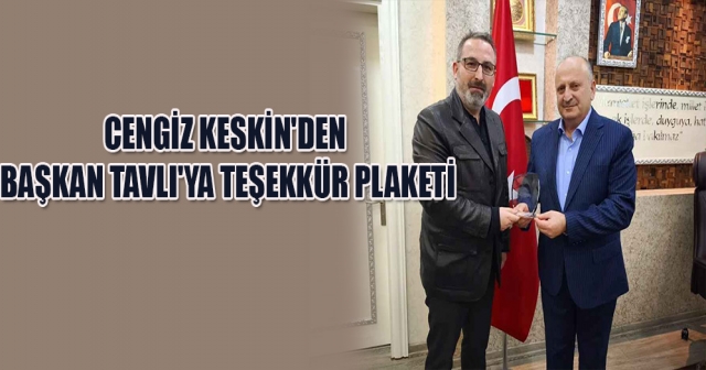 Keskin’den Tavlı’ya Teşekkür Ziyareti ve Plaketi