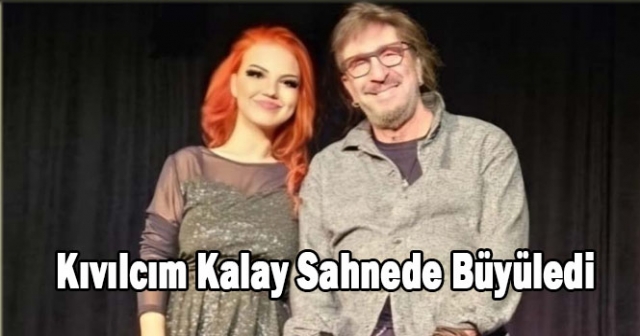 Kıvılcım Kalay’dan Sahnede Unutulmaz Performans