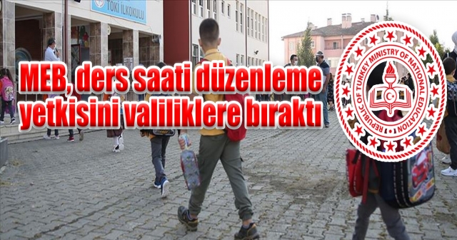 MEB'den İl Bazlı Eğitim Saatleri Düzenlemesi