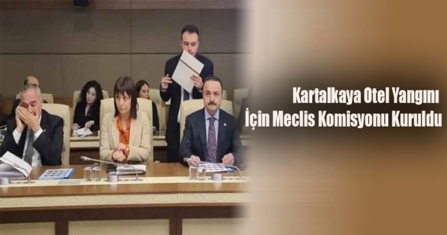 Meclis, Kartalkaya Otel Yangını İçin Komisyon Kurdu