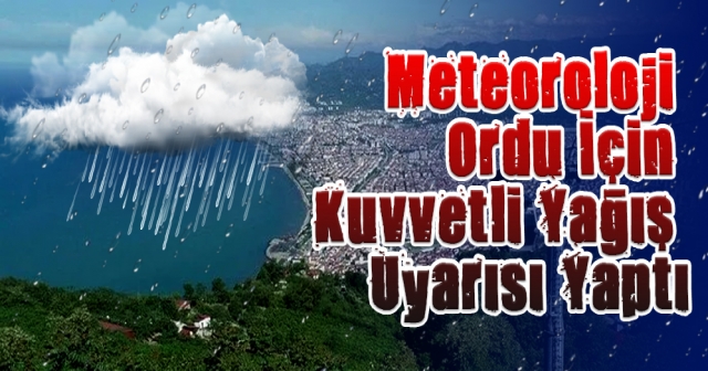 Meteoroloji Ordu İçin Kuvvetli Yağış Uyarısı Yaptı