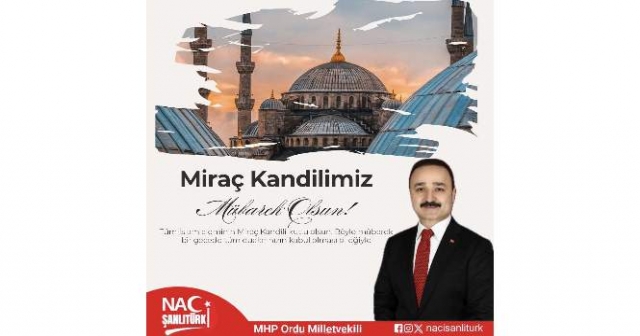 MHP Ordu Milletvekili Naci Şanlıtürk’ten Miraç Kandili Mesajı