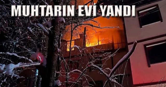 Muhtarı'nın Evi Yanarak Kullanılamaz Hale Geldi