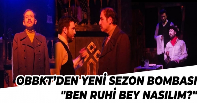 OBBKT’nin Yeni Oyunu "Ben Ruhi Bey Nasılım?"