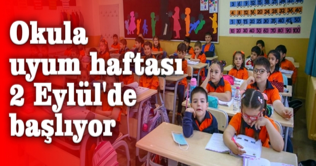 Okula uyum haftası 2 Eylül'de başlıyor