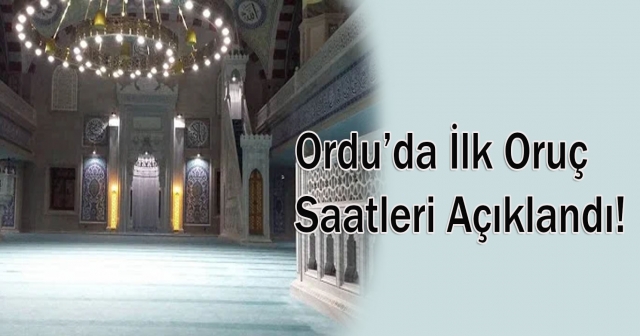 Ordu’da İlk Oruç Saatleri Belli Oldu!