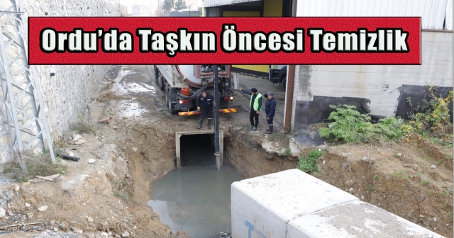 Ordu’da Su Taşkınlarına Karşı Altyapı Temizliği